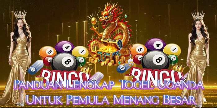 Panduan Lengkap Togel Uganda Untuk Pemula Menang Besar