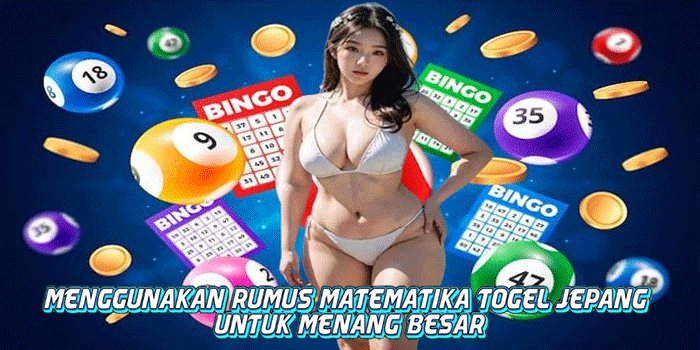 Menggunakan Rumus Matematika Togel Jepang Untuk Menang Besar