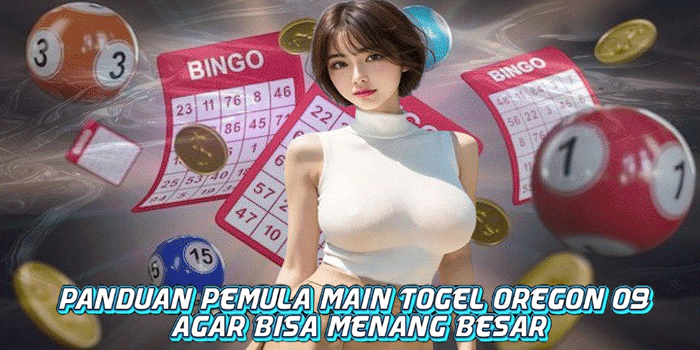 Panduan Pemula Main Togel Oregon 09 Agar Bisa Menang Besar