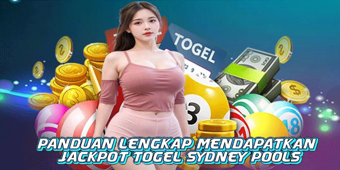 Panduan Lengkap Mendapatkan Jackpot Togel Sydney Pools