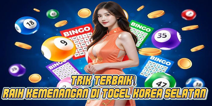 Trik Terbaik! Raih Kemenangan di Togel Korea Selatan