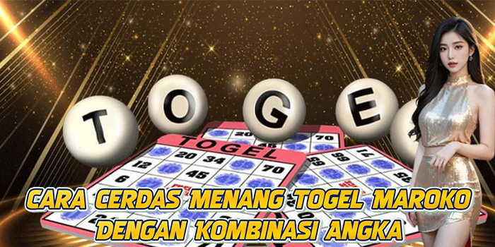 Cara Cerdas Menang Togel Maroko Dengan Kombinasi Angka