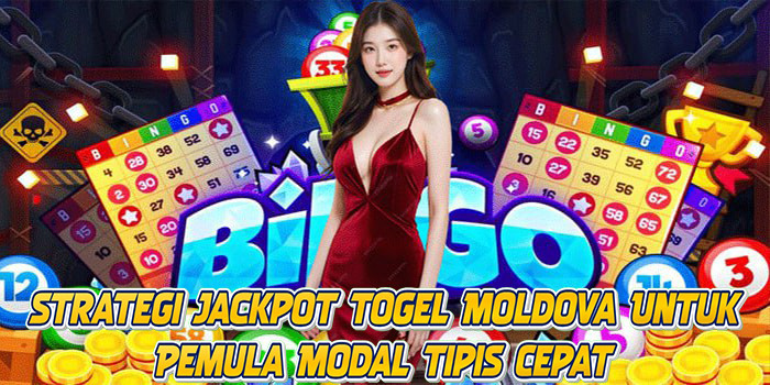 Strategi Jackpot Togel Moldova Untuk Pemula Modal Tipis Cepat